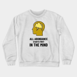 All Abundance Starts First In The Mind Crewneck Sweatshirt